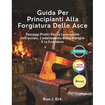 预订 Guida Per Principianti Alla Forgiatura Delle Asce: Passaggi Pratici Per La Lavorazione Dell’acciaio, L’adattament