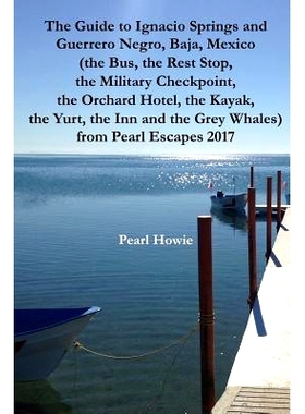 预订 The Guide to Ignacio Springs and Guerrero Negro, Baja, Mexico (the Bus, the Rest S*, the Military Checkpoint, the