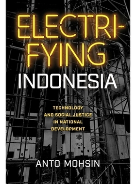 预订 Electrifying Indonesia: Technology and Social Justice in National Development 印度尼西亚电气化：国家发展中的技术和