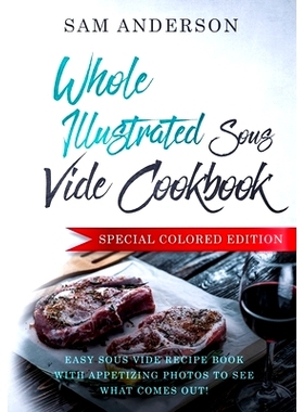 预订 Whole Illustrated Sous Vide Cookbook: Easy Sous Vide Recipe Book With Appetizing Photos to See What Comes Out!: 978