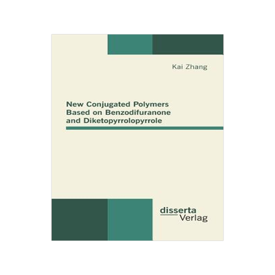 [预订]New Conjugated Polymers Based on Benzodifuranone and Diketopyrrolopyrrole 9783954250127