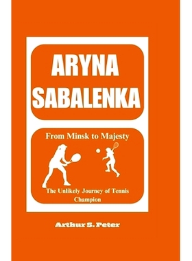 预订 Aryna Sabalenka: From Minsk to Majesty: The Unlikely Journey of Tennis Champion: 9798328918015