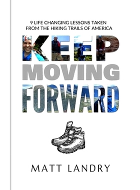 预订 Keep Moving Forward: 9 Life-Changing Lessons Taken from the Hiking Trails of America: 9798738096662