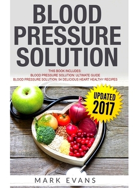 预订 Blood Pressure: Solution - 2 Manuscripts - The Ultimate Guide to Naturally Lowering High Blood Pressure and Reducin
