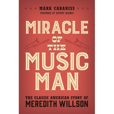 预订 Miracle of The Music Man: The Classic American Story of Meredith Willson 音乐人的奇迹：梅雷迪思威尔逊的经典美国故事