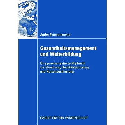 预订 Gesundheitsmanagement und Weiterbildung: Eine praxisorientierte Methodik zur Steuerung, Qualitätssicherung und Nut