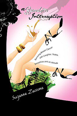 预订 A Random Interruption: Surviving Breast Cancer with Laughter, Vodka, Smoothies and an Attitude