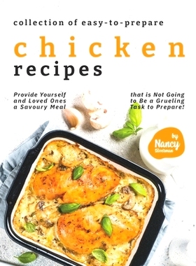 预订 Collection of Easy-to-Prepare Chicken Recipes!: Provide Yourself and Loved Ones a Savoury Meal that is Not Going to