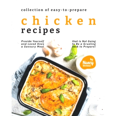 预订 Collection of Easy-to-Prepare Chicken Recipes!: Provide Yourself and Loved Ones a Savoury Meal that is Not Going to