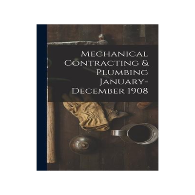 [预订]Mechanical Contracting & Plumbing January-December 1908 9781013979828