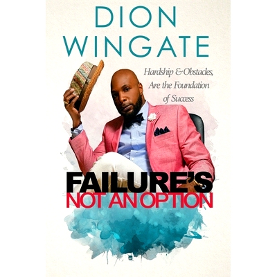 预订 Failure’s Not an Option: Hardship and Obstacles Are the Foundation to Success Dion Wingate (Auto Pilot Revised): 9