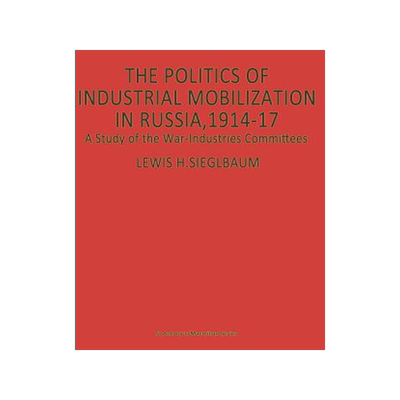 预订 The Politics of Industrial Mobilization in Russia, 1914–17