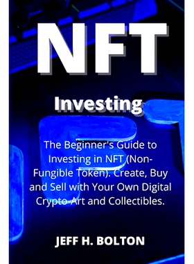 预订 NFT Investing: The Beginner’s Guide to Investing in NFT (Non-Fungible Token). Create, Buy and Sell with Your Own D