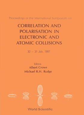 【预订】CORRELATION AND POLARIZATION IN ELECTRONIC AND ATOMIC COLLISIONS - PROCEEDINGS OF THE INTERNATIONAL SYMPOS...