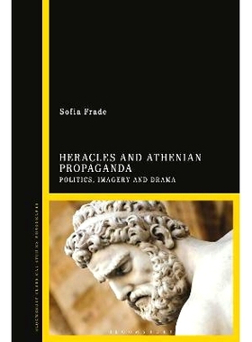 预订 Heracles and Athenian Propaganda: Politics, Imagery and Drama 赫拉克勒斯与雅典宣传：政治、意象与戏剧: 9781350370678