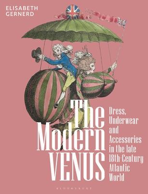 [预订]The Modern Venus: Dress, Underwear and Accessories in the Late 18th-Century Atlantic World 9781350293373 书籍/杂志/报纸 生活类原版书 原图主图