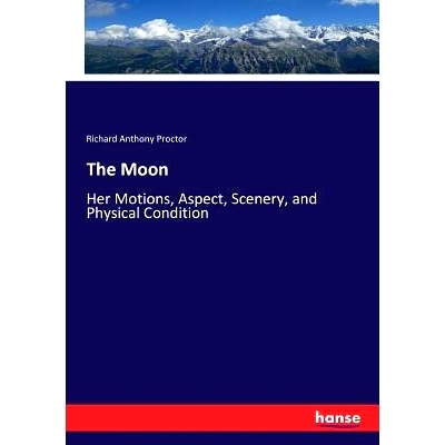 预订 The Moon: Her Motions, Aspect, Scenery, and Physical Condition: 9783337241766