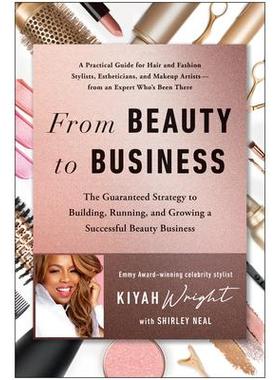 预订 From Beauty to Business: The Guaranteed Strategy to Building, Running, and Growing a Successful Beauty Business从美