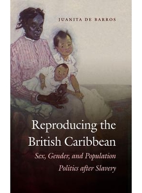预订 Reproducing the British Caribbean: Sex, Gender, and Population Politics after Slavery 英属加勒比地区的繁殖：后奴隶