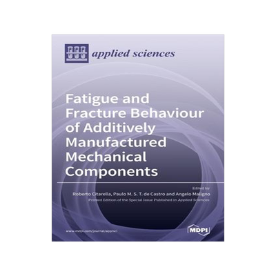 [预订]Fatigue and Fracture Behaviour of Additively Manufactured Mechanical Components 9783039436651