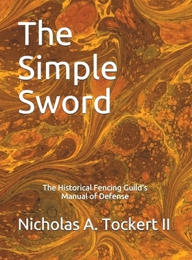 预订 The Simple Sword: The Historical Fencing Guild’s Manual of Defense Volume 1: 9781520280738