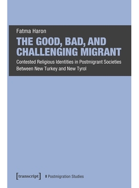 预订 The Good, Bad, and Challenging Migrant: Contested Religious Identities in Postmigrant Societies Between New Turkey