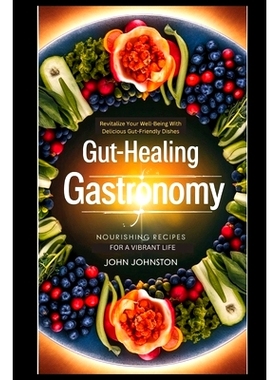 预订 Gut-Healing Gastronomy *URISHING RECIPES FOR A VIBRANT LIFE: Revitalize Your Well-Being with Delicious Gut-Friendl