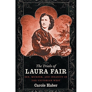预订 The Trials of Laura Fair: Sex, Murder, and Insanity in the Victorian West 劳拉公平的审判：维多利亚西的性、谋杀和疯