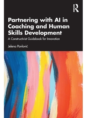 预订 Partnering with AI in Coaching and Human Skills Development: A Constructivist Guidebook for Innovation 与人工智能合