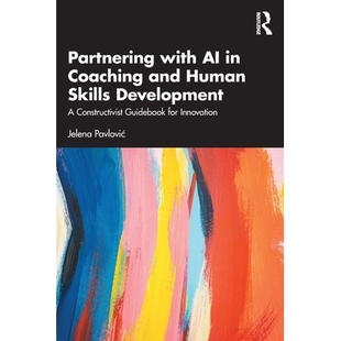 预订 Partnering with AI in Coaching and Human Skills Development: A Constructivist Guidebook for Innovation 与人工智能合