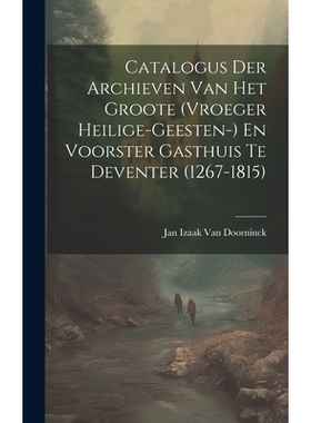 预订 Catalogus Der Archieven Van Het Groote (Vroeger Heilige-Geesten-) En Voorster Gasthuis Te Deventer (1267-1815): 978