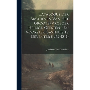 预订 Catalogus Der Archieven Van Het Groote (Vroeger Heilige-Geesten-) En Voorster Gasthuis Te Deventer (1267-1815): 978