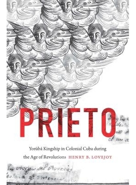 预订 Prieto: Yorùbá Kingship in Colonial Cuba during the Age of Revolutions 普列托：*时代殖民地古巴的王位: 97814696453