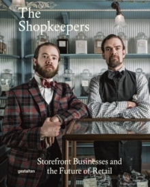 The Shopkeepers Storefront Businesses and the Future of Retail 9783899555905