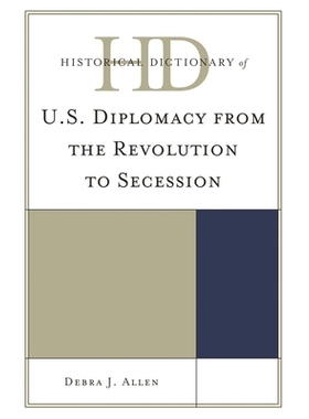 预订 Historical Dictionary of U.S. Diplomacy from the Revolution to Secession 美国外交历史辞典 1776-1861: 9780810861862