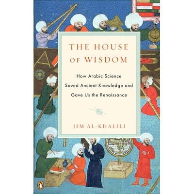 预订 The House of Wisdom: How Arabic Science Saved Ancient Knowledge and Gave Us the Renaissance 智慧之家：如何保存古代