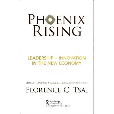 预订 Phoenix Rising – Leadership + Innovation in the New Economy: Lessons in Long-Term Thinking from Global Family Ente