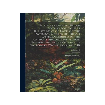 [预订]Illustrations of Indian Botany ?or Figures Illustrative of Each of the Natural Orders of Indian Plan 9781021044662