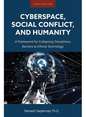 预订 Cyberspace, Social Conflict, and Humanity: A Framework for Collapsing Disciplinary Barriers to Ethical Technology: