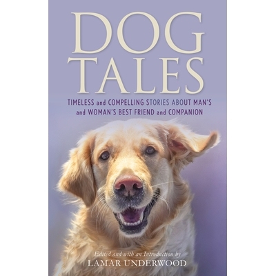 预订 Dog Tales: Timeless and Compelling Stories about Man’s and Woman’s Best Friend and Companion 狗的故事:关于男人和