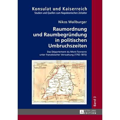 预订 Raumordnung und Raumbegründung in politischen Umbruchszeiten: Das Département du Mont-Tonnerre unter französisch