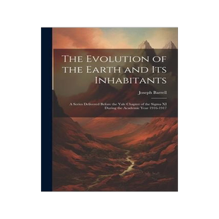 [预订]The Evolution of the Earth and Its Inhabitants: A Series Delivered Before the Yale Chapter of the Si 9781022055827