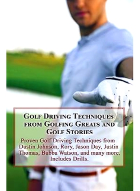 预订 Golf Driving Techniques from Golfing Greats and Stories: Proven Golf Driving Techniques from Dustin Johnson, Rory,