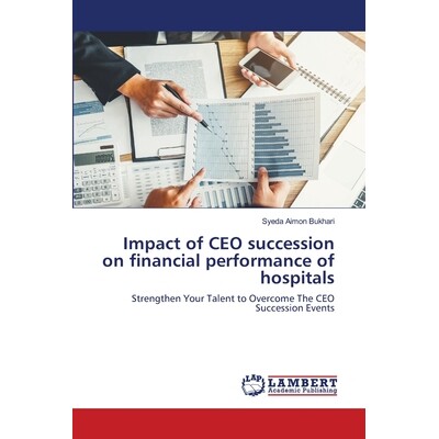 预订 Impact of CEO succession on financial performance of hospitals CEO继任对医院财务绩效的影响: 9786202918305