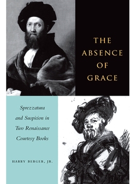 预订 The Absence of Grace: Sprezzatura and Suspicion in Two Renaissance Courtesy Books: 9780804739047