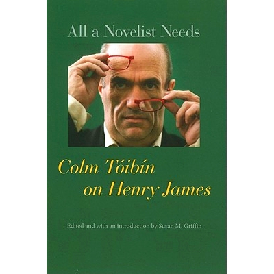 预订 All a Novelist Needs: Colm Tóibín on Henry James 小说家的所有需要：科尔姆 托宾论亨利 詹姆斯: 9780801897788