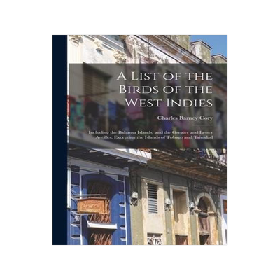[预订]A List of the Birds of the West Indies: Including the Bahama Islands, and the Greater and Lesser Ant 9781017146721