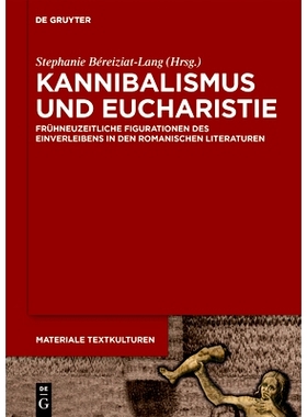 预订 Kannibalismus und Eucharistie: Frühneuzeitliche Figurationen des Einverleibens in den romanischen Literaturen 食人