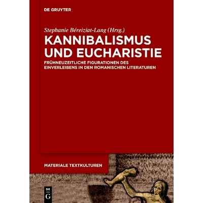 预订 Kannibalismus und Eucharistie: Frühneuzeitliche Figurationen des Einverleibens in den romanischen Literaturen 食人