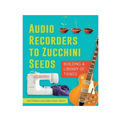 [预订]Audio Recorders to Zucchini Seeds: Building a Library of Things 9781440850196